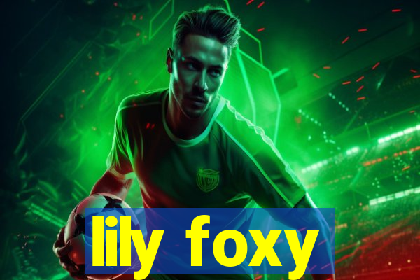 lily foxy